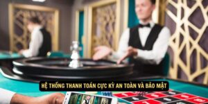 Hệ thống thanh toán cực kỳ an toàn và bảo mật